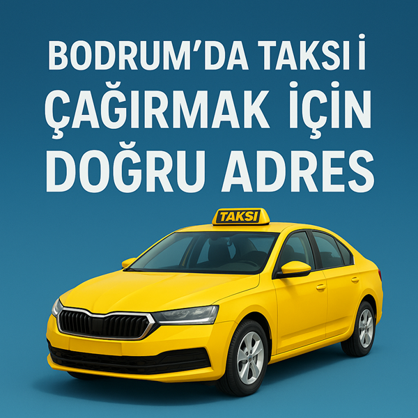 Bodrum’da Taksi Çağırmak İçin Doğru Adres
